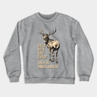 Deer Nuts Are Cheap They're Under A Buck Elk Deer Funny Hunting Crewneck Sweatshirt